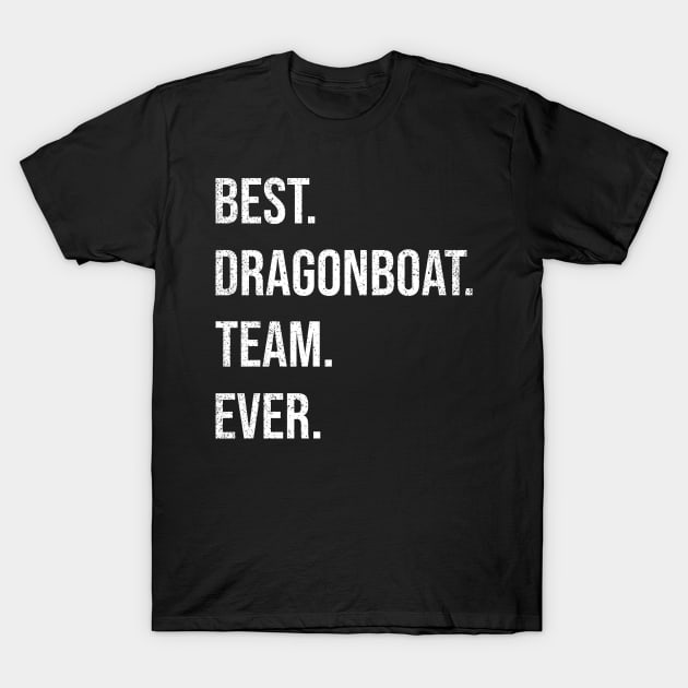 Best Dragon Boat Racing Team Ever T-Shirt by Shirtbubble